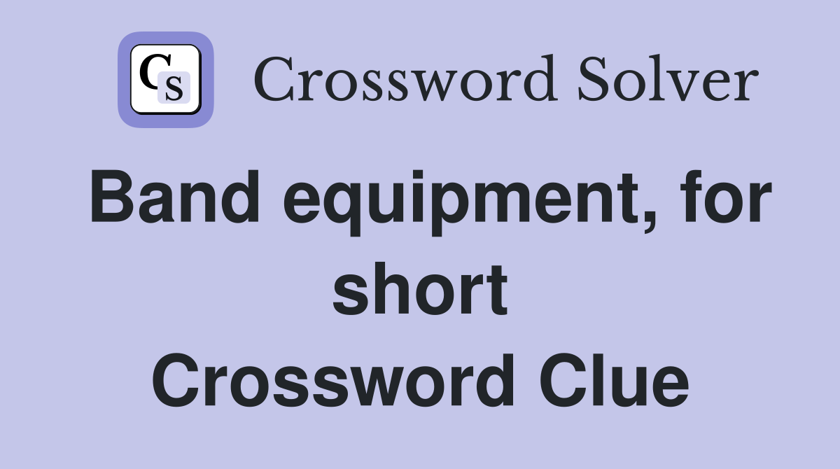 Band equipment, for short Crossword Clue