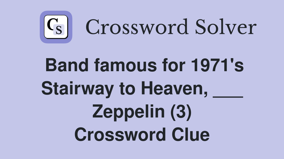 Band famous for 1971 #39 s Stairway to Heaven Zeppelin (3) Crossword