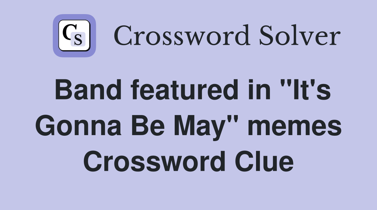 Band featured in "It's Gonna Be May" memes Crossword Clue