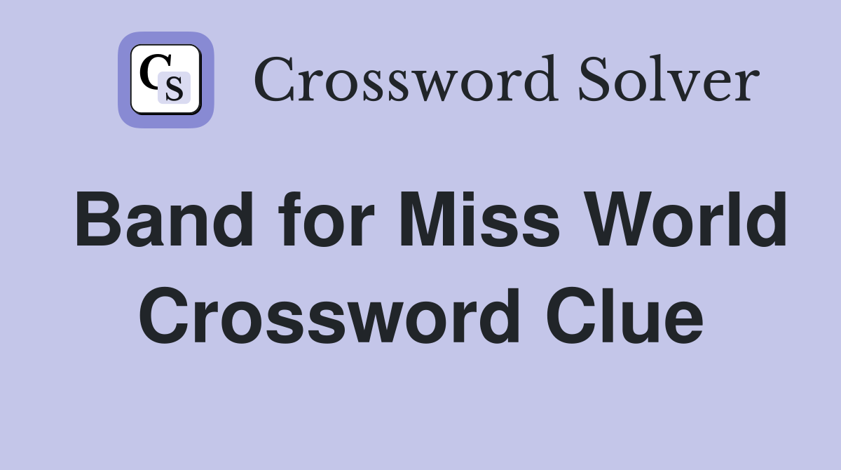Band for Miss World Crossword Clue