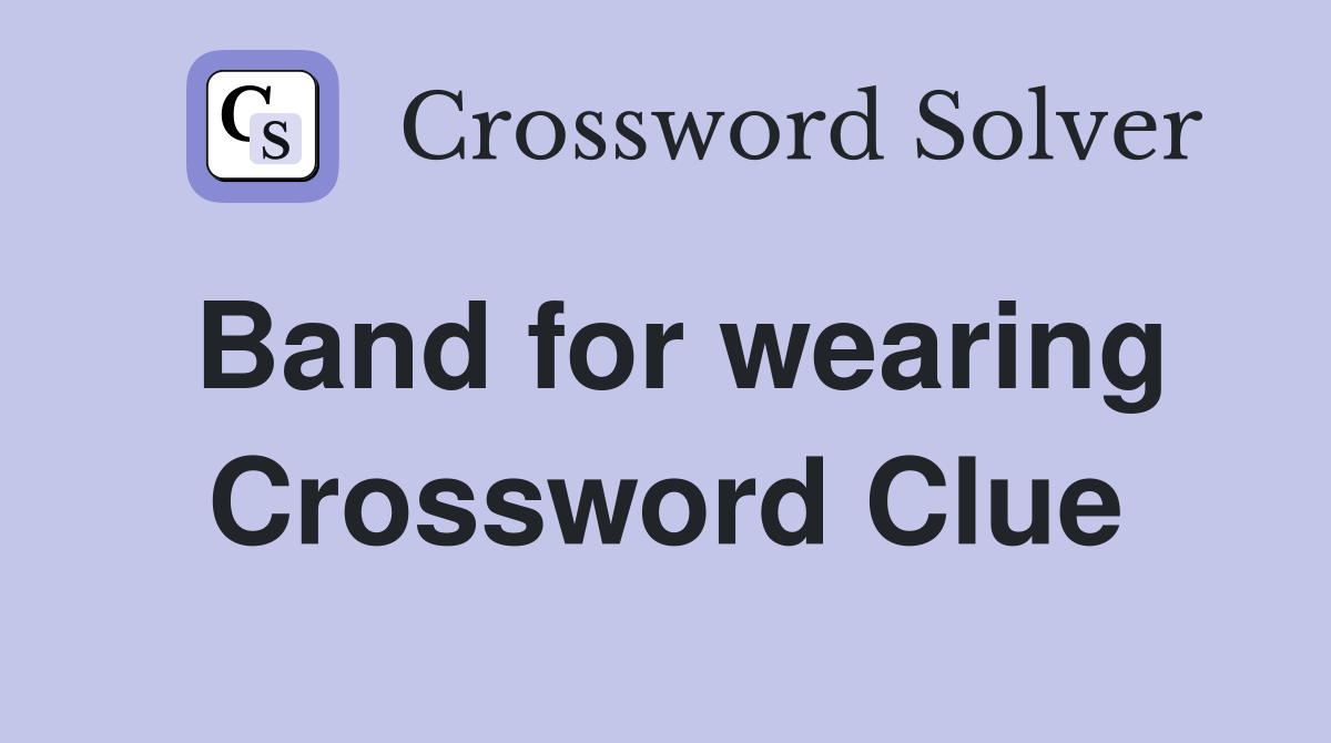 Band for wearing Crossword Clue