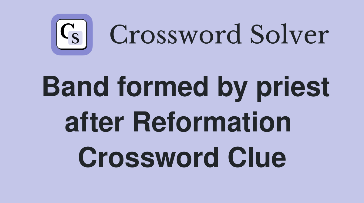 Band formed by priest after Reformation  Crossword Clue