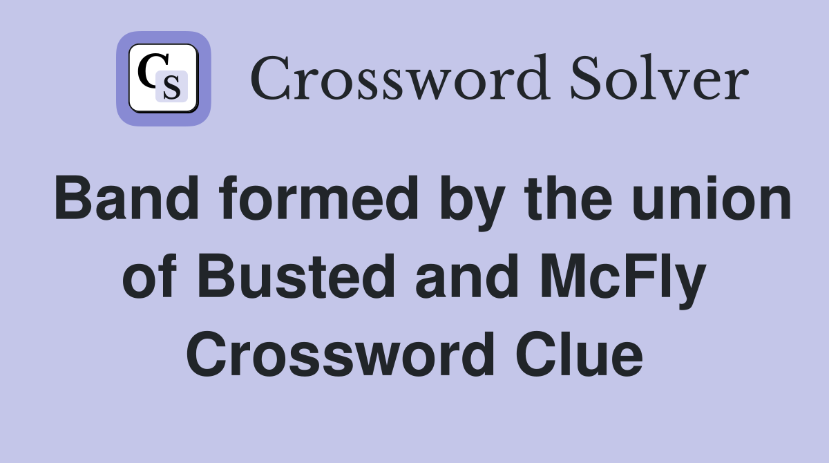 Band formed by the union of Busted and McFly Crossword Clue