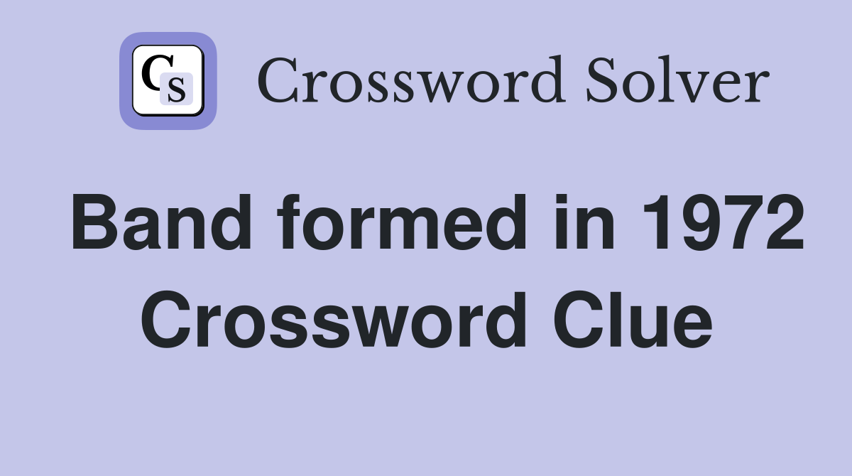 Band formed in 1972 Crossword Clue