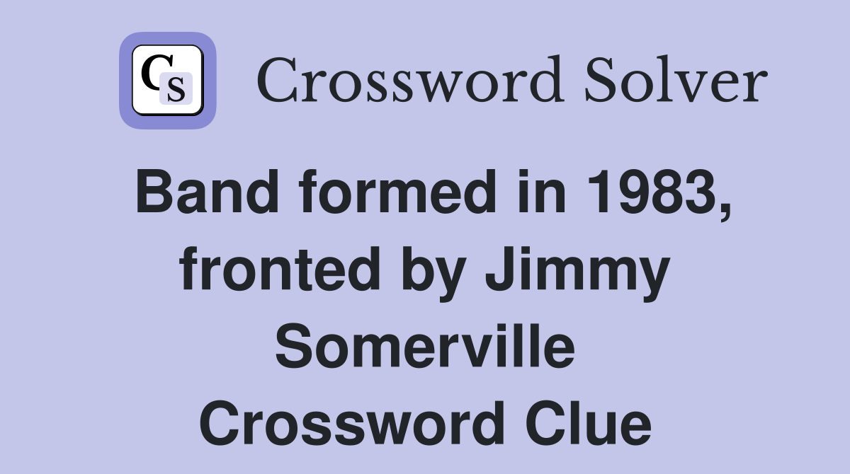 Band formed in 1983, fronted by Jimmy Somerville Crossword Clue