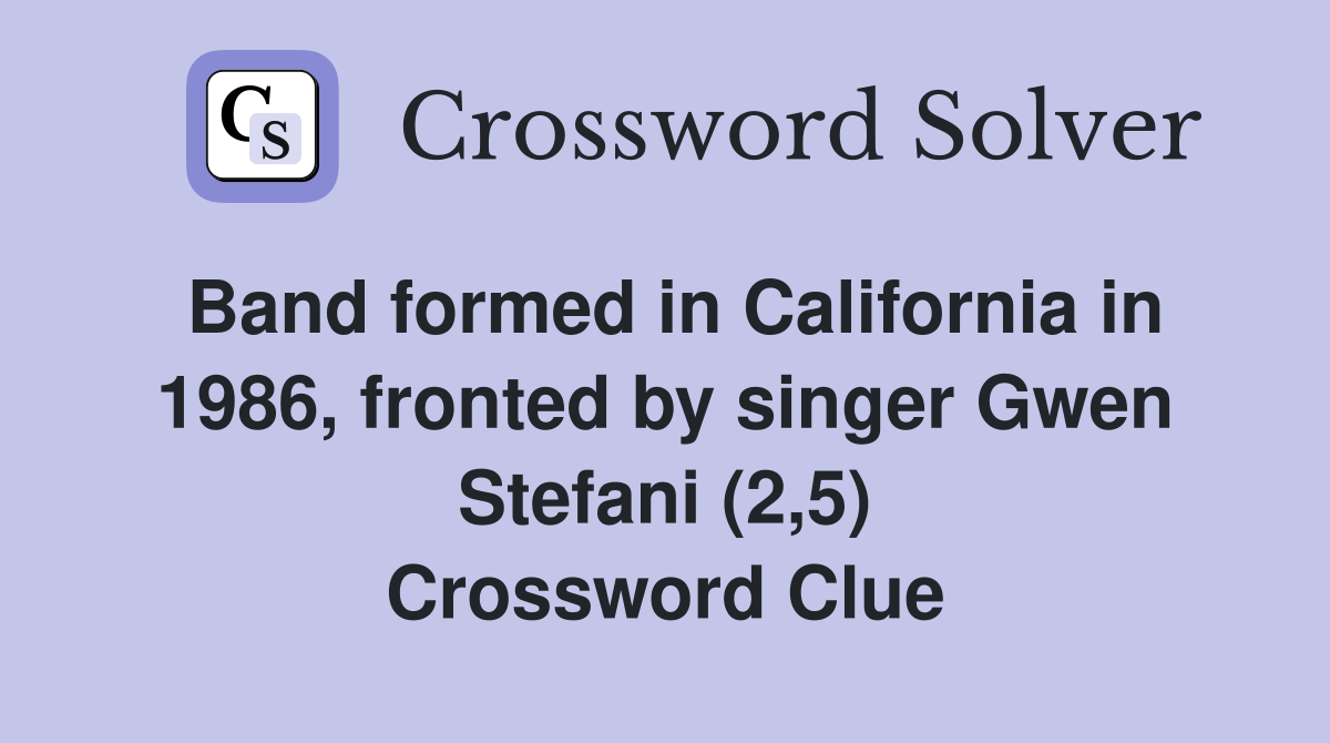 Band formed in California in 1986, fronted by singer Gwen Stefani (2,5) Crossword Clue