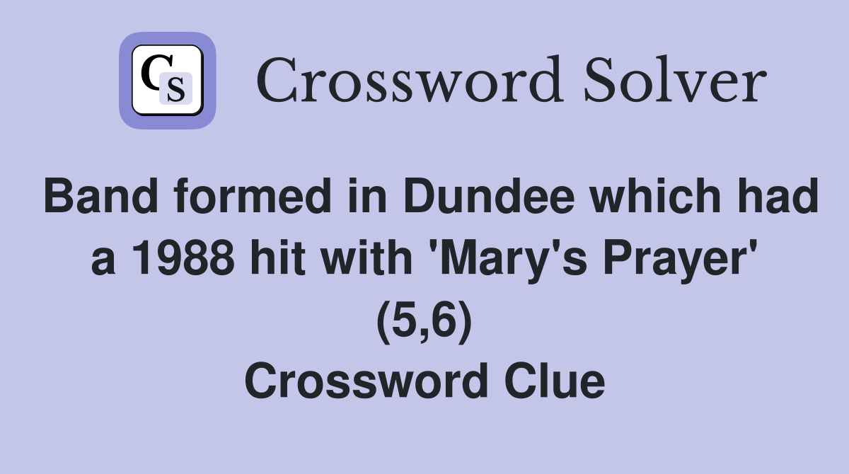 Band formed in Dundee which had a 1988 hit with 'Mary's Prayer' (5,6) Crossword Clue