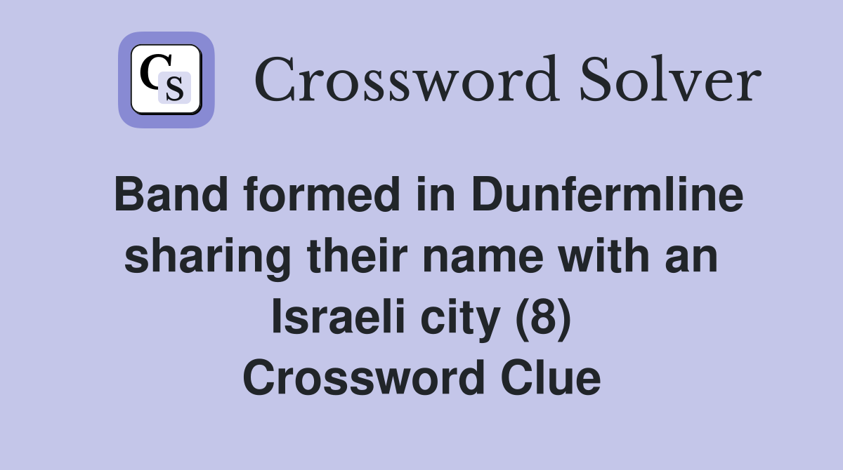 Band formed in Dunfermline sharing their name with an Israeli city (8) Crossword Clue