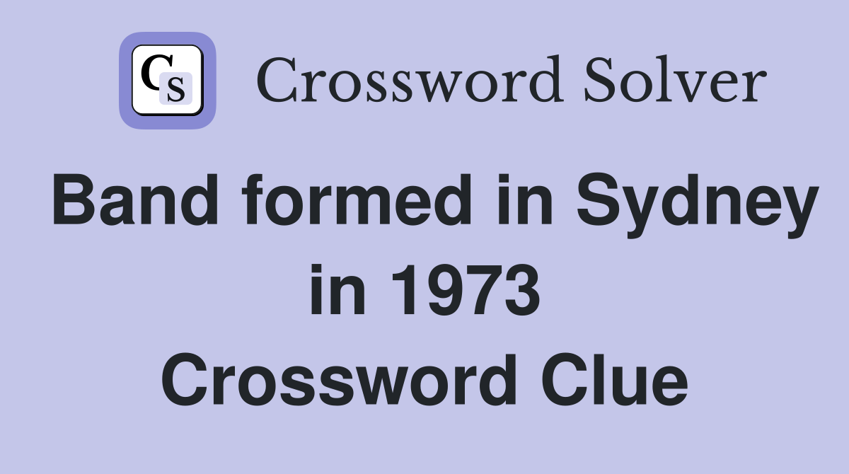 Band formed in Sydney in 1973 Crossword Clue