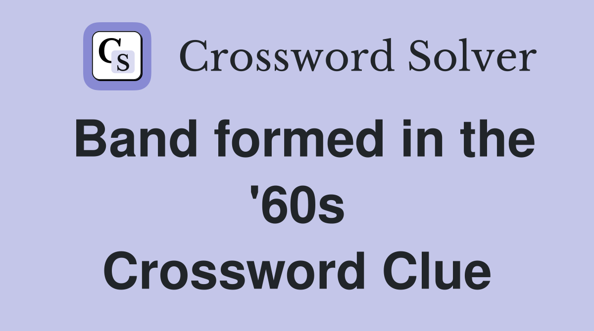 Band formed in the '60s Crossword Clue