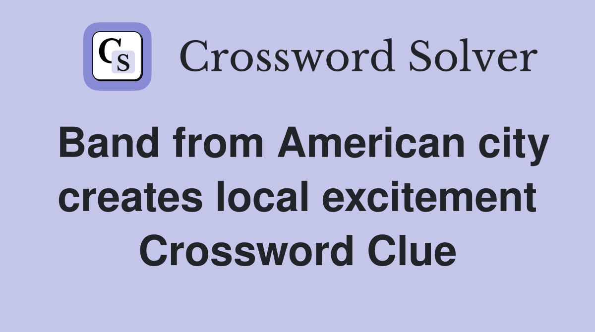 Band from American city creates local excitement Crossword Clue