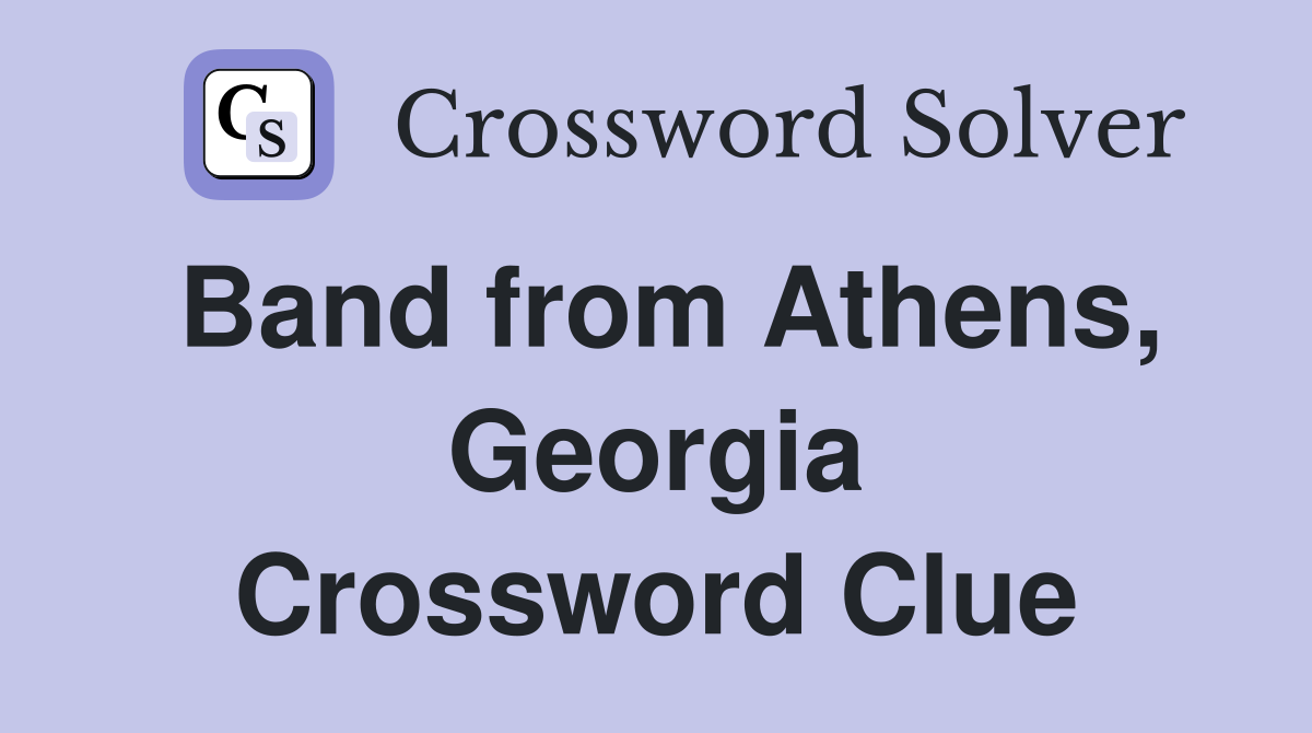 Band from Athens, Georgia Crossword Clue