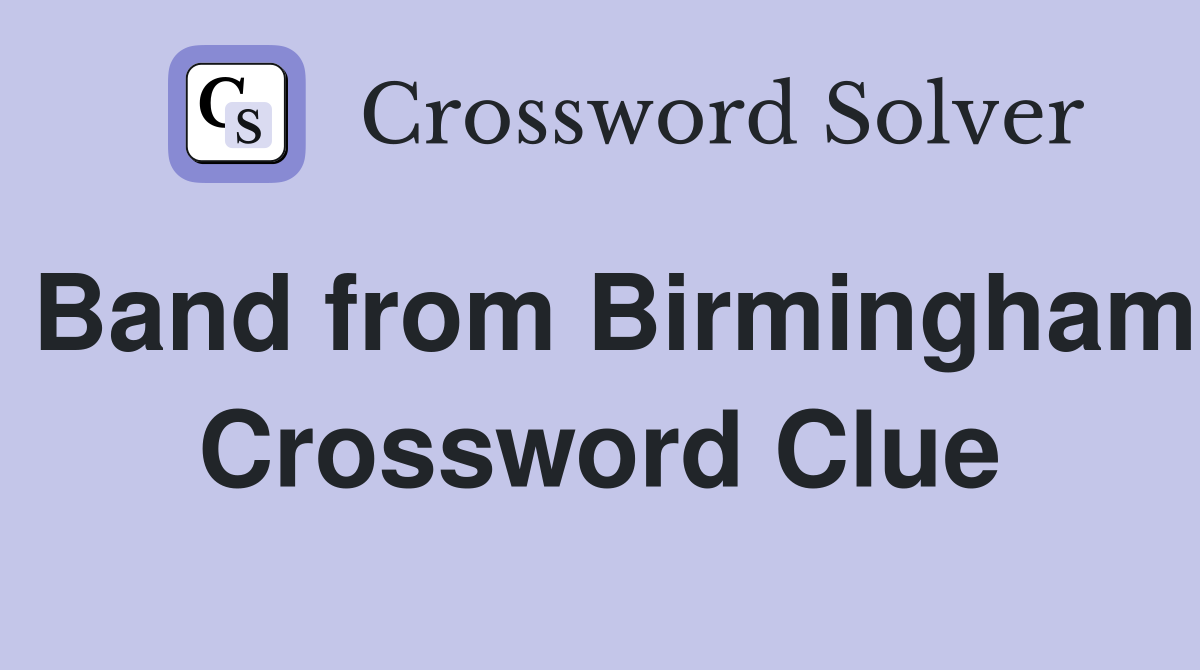 Band from Birmingham Crossword Clue