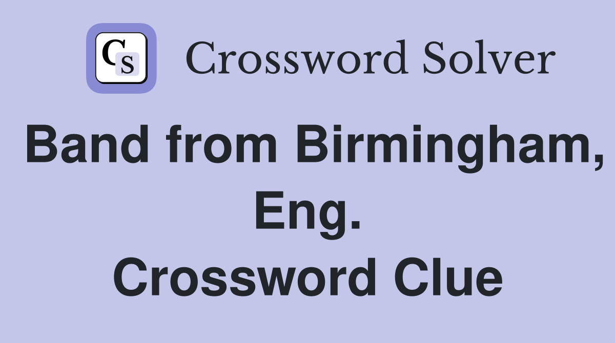 Band from Birmingham, Eng. Crossword Clue