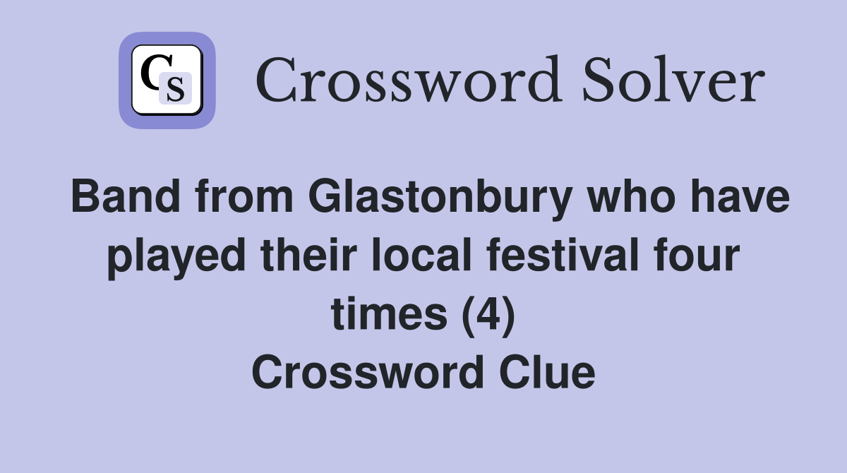 Band from Glastonbury who have played their local festival four times (4) Crossword Clue