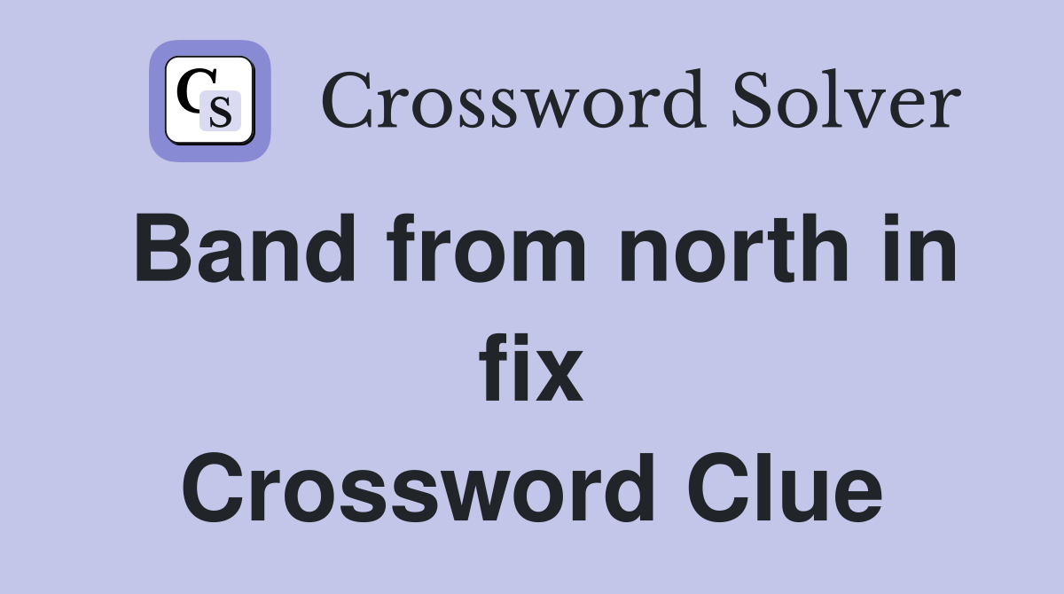Band from north in fix Crossword Clue