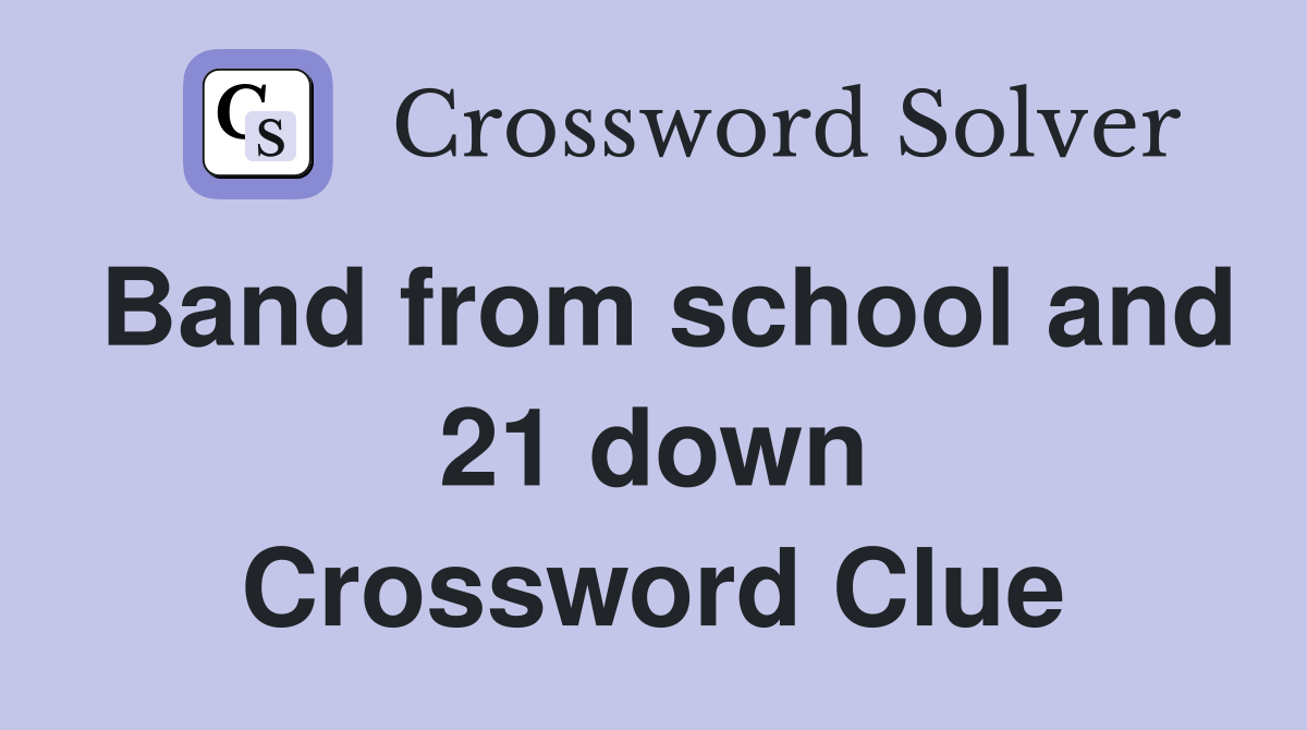 Band from school and 21 down Crossword Clue