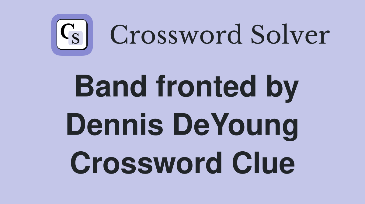 Band fronted by Dennis DeYoung Crossword Clue