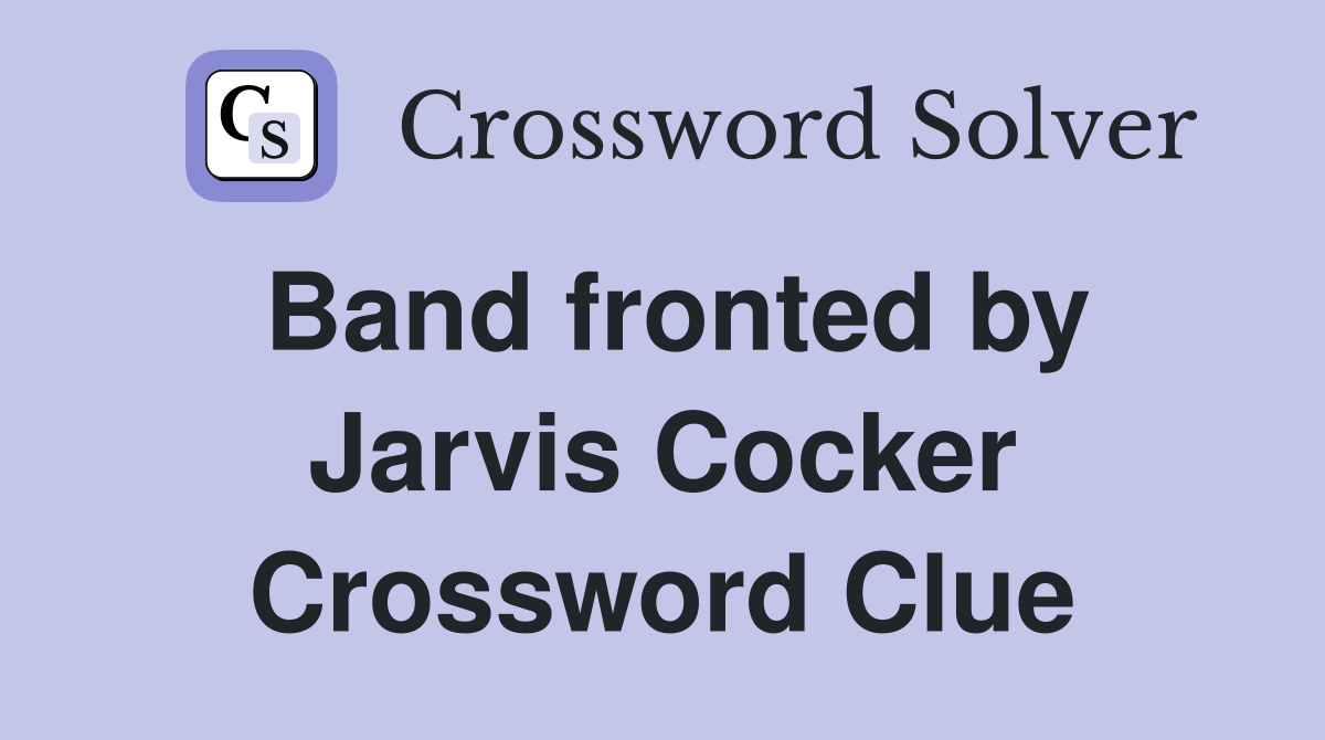 Band fronted by Jarvis Cocker Crossword Clue