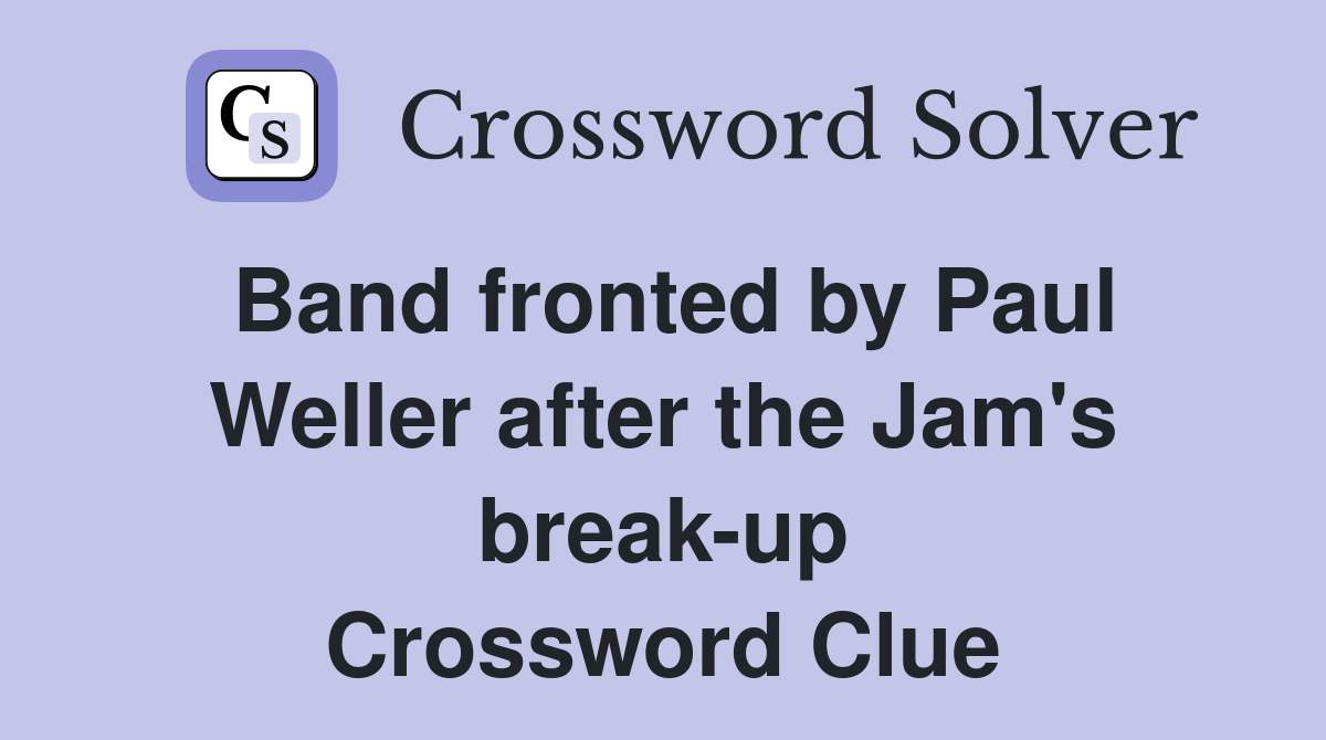 Band fronted by Paul Weller after the Jam's break-up Crossword Clue