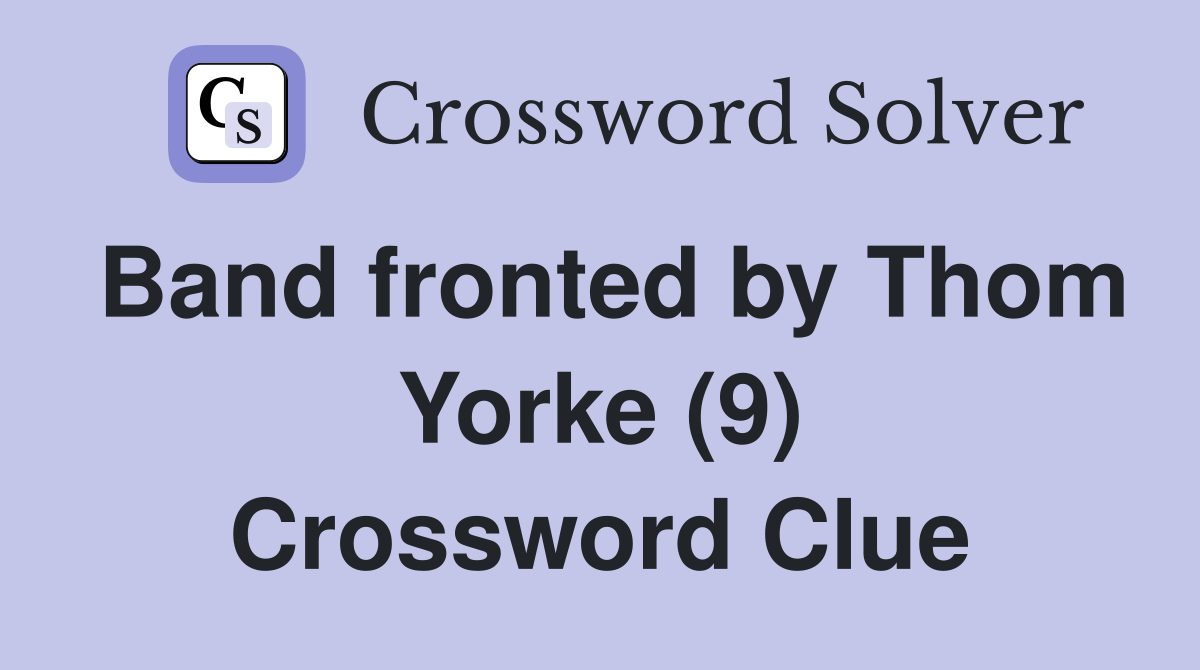 Band fronted by Thom Yorke (9) Crossword Clue