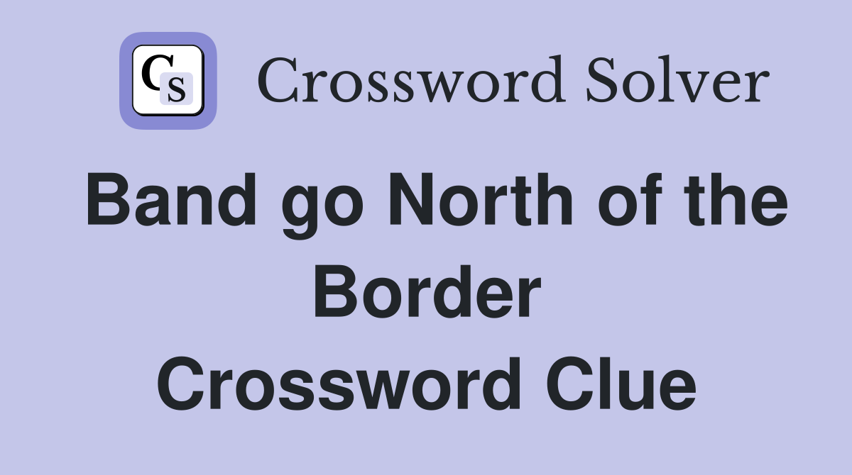 Band go North of the Border Crossword Clue
