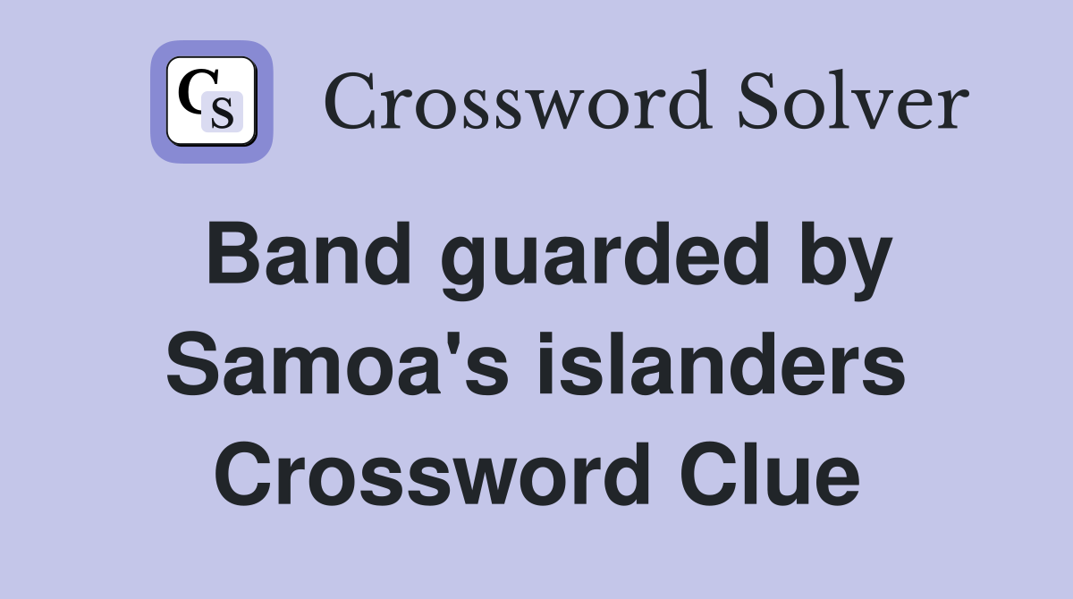 Band guarded by Samoa's islanders Crossword Clue