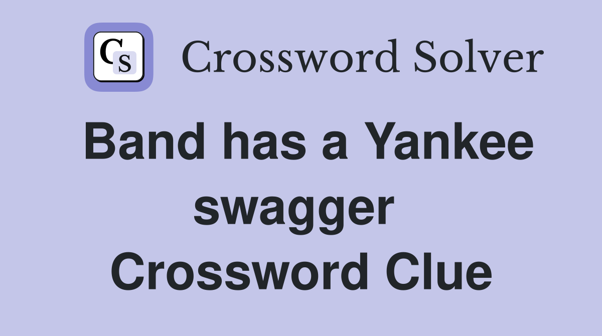 Band has a Yankee swagger  Crossword Clue