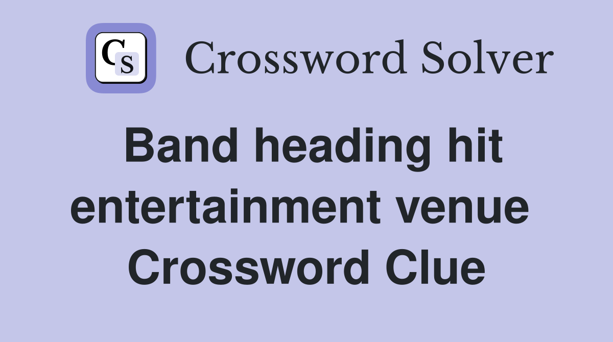 Band heading hit entertainment venue  Crossword Clue