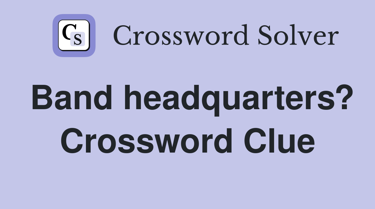 Band headquarters? Crossword Clue