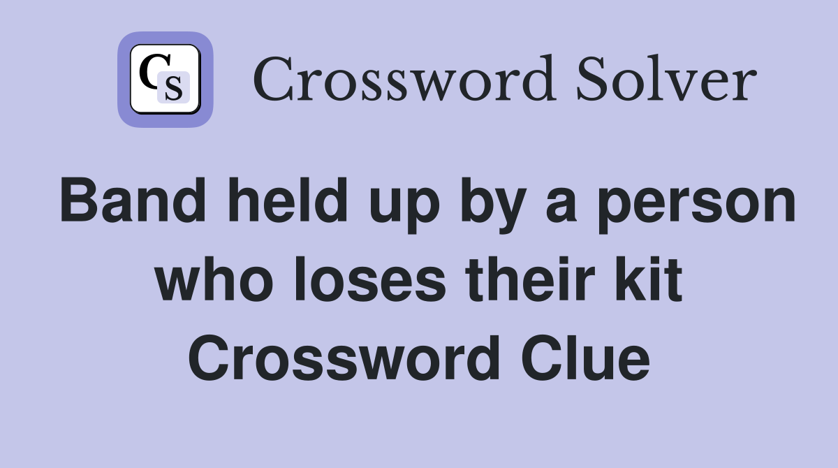 Band held up by a person who loses their kit Crossword Clue