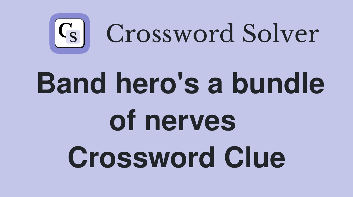 Band hero's a bundle of nerves  Crossword Clue