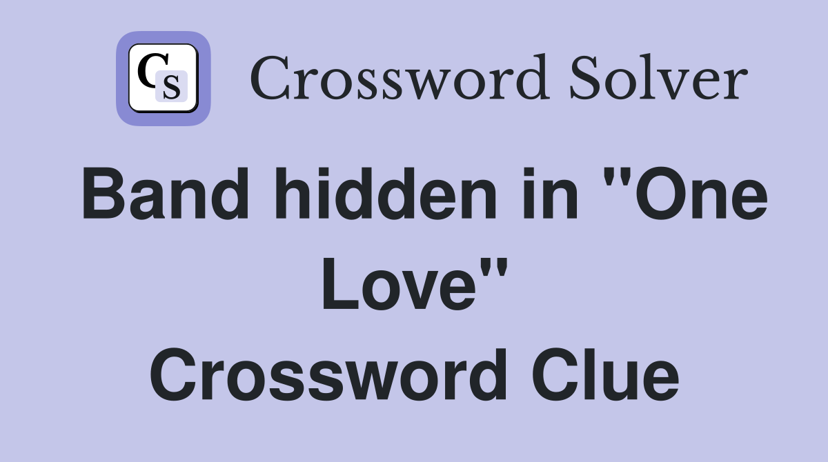 Band hidden in "One Love" Crossword Clue
