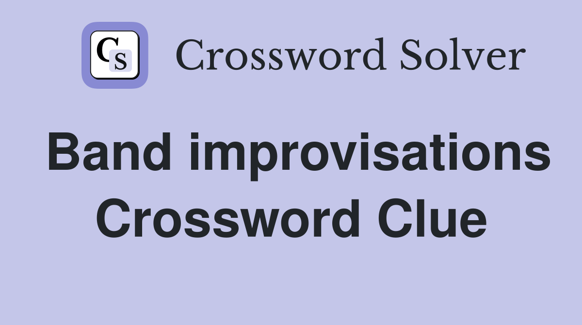 Band improvisations Crossword Clue