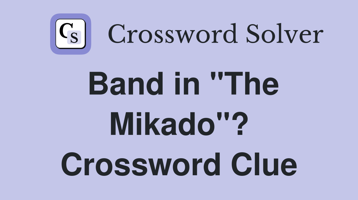 Band in "The Mikado"? Crossword Clue
