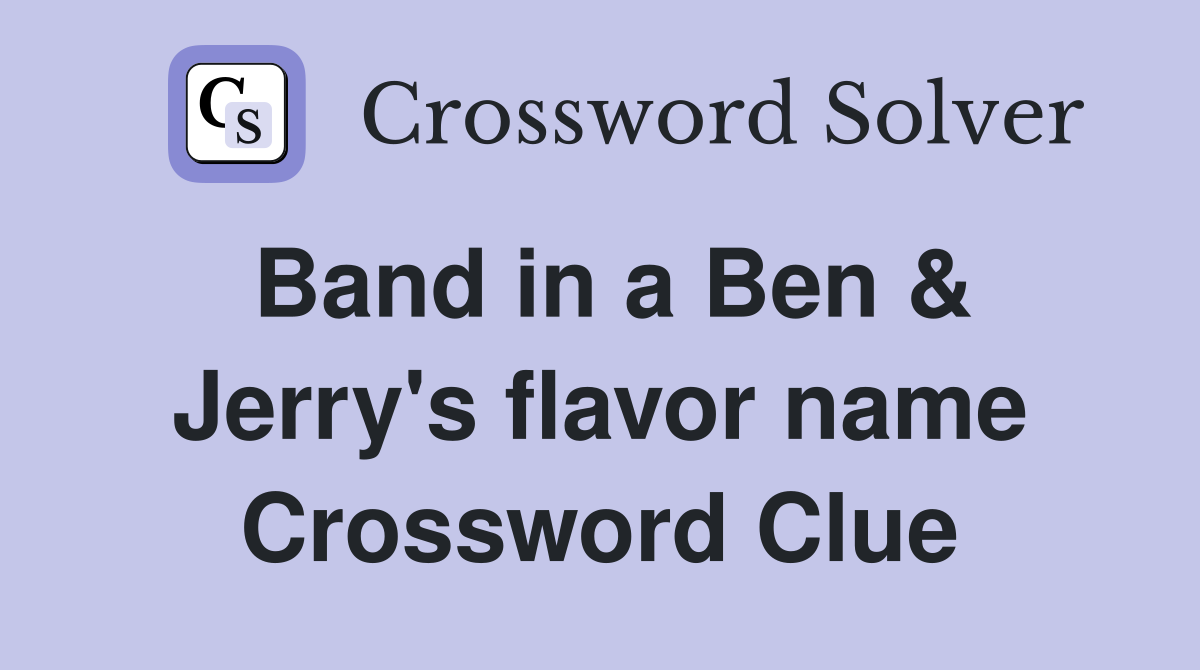 Band in a Ben & Jerry's flavor name Crossword Clue