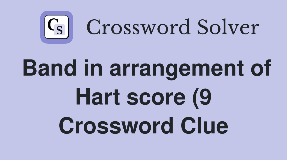 Band in arrangement of Hart score (9) Crossword Clue Answers Band in arrangement of Hart score (9) Crossword Clue Answers