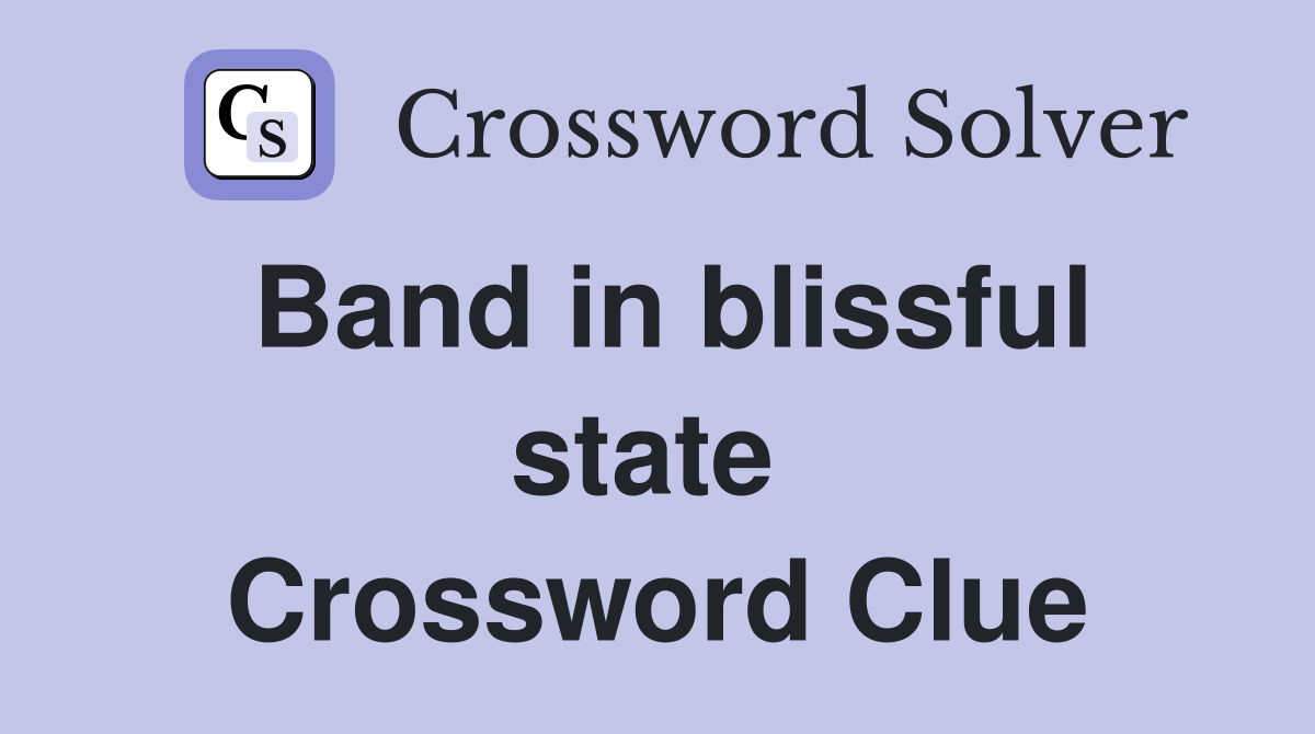 Band in blissful state  Crossword Clue