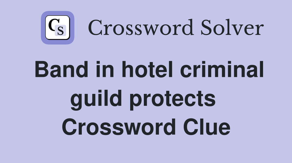 Band in hotel criminal guild protects  Crossword Clue