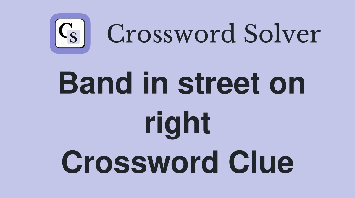 Band in street on right Crossword Clue
