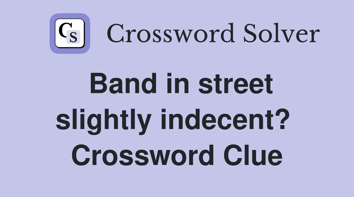 Band in street slightly indecent?  Crossword Clue