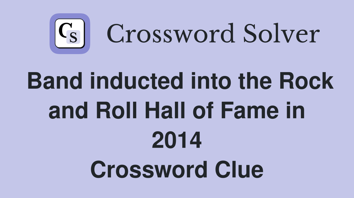 Band inducted into the Rock and Roll Hall of Fame in 2014 Crossword Clue