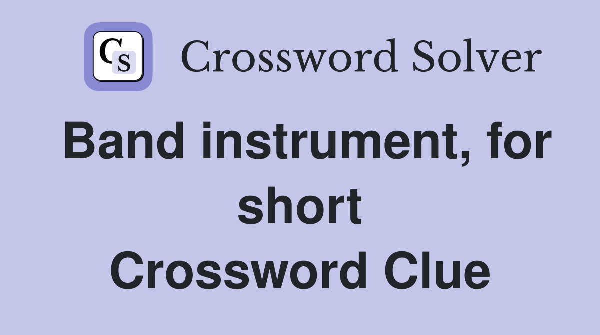 Band instrument, for short Crossword Clue
