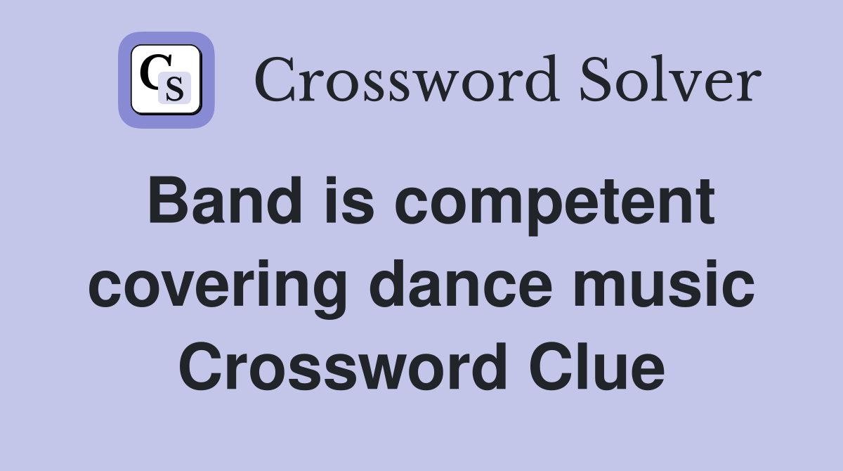 Band is competent covering dance music Crossword Clue
