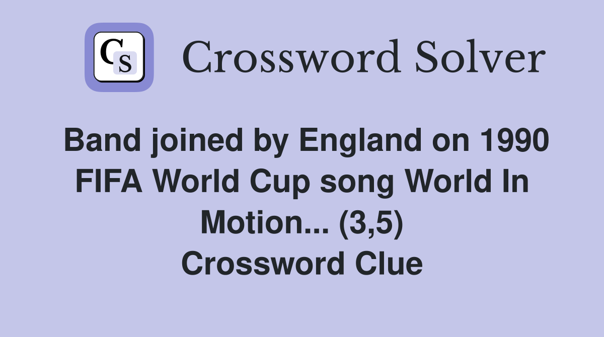 Band joined by England on 1990 FIFA World Cup song World In Motion... (3,5) Crossword Clue