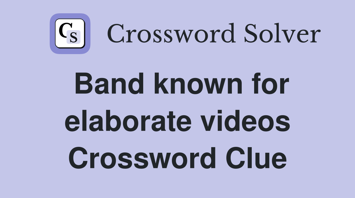 Band known for elaborate videos Crossword Clue