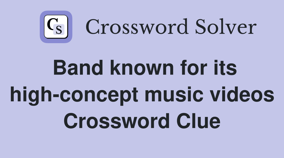 Band known for its high-concept music videos Crossword Clue