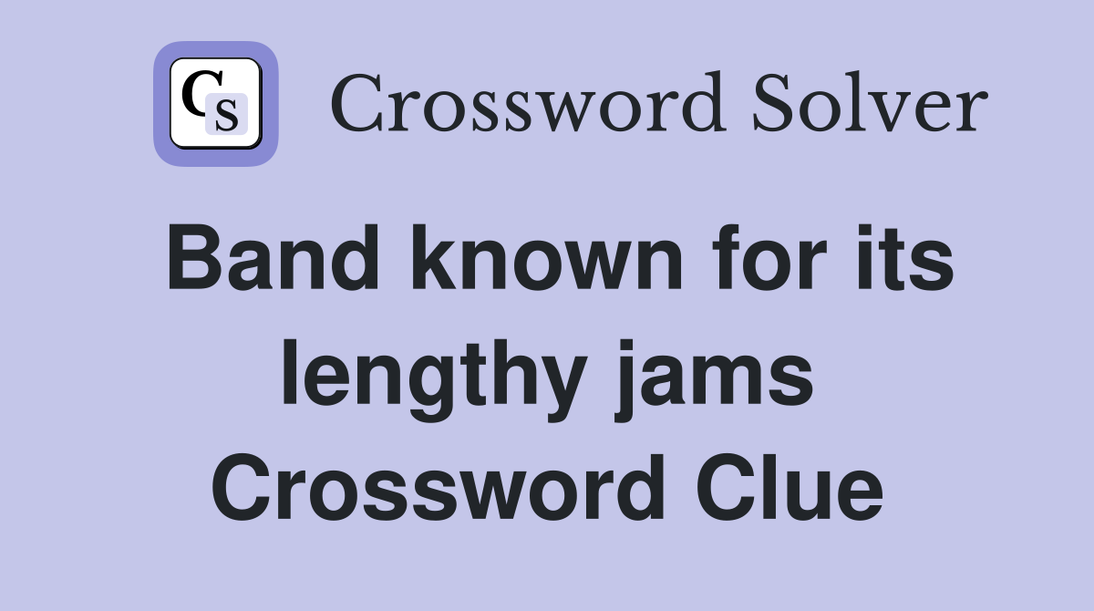 Band known for its lengthy jams Crossword Clue