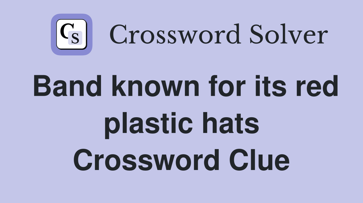 Band known for its red plastic hats Crossword Clue