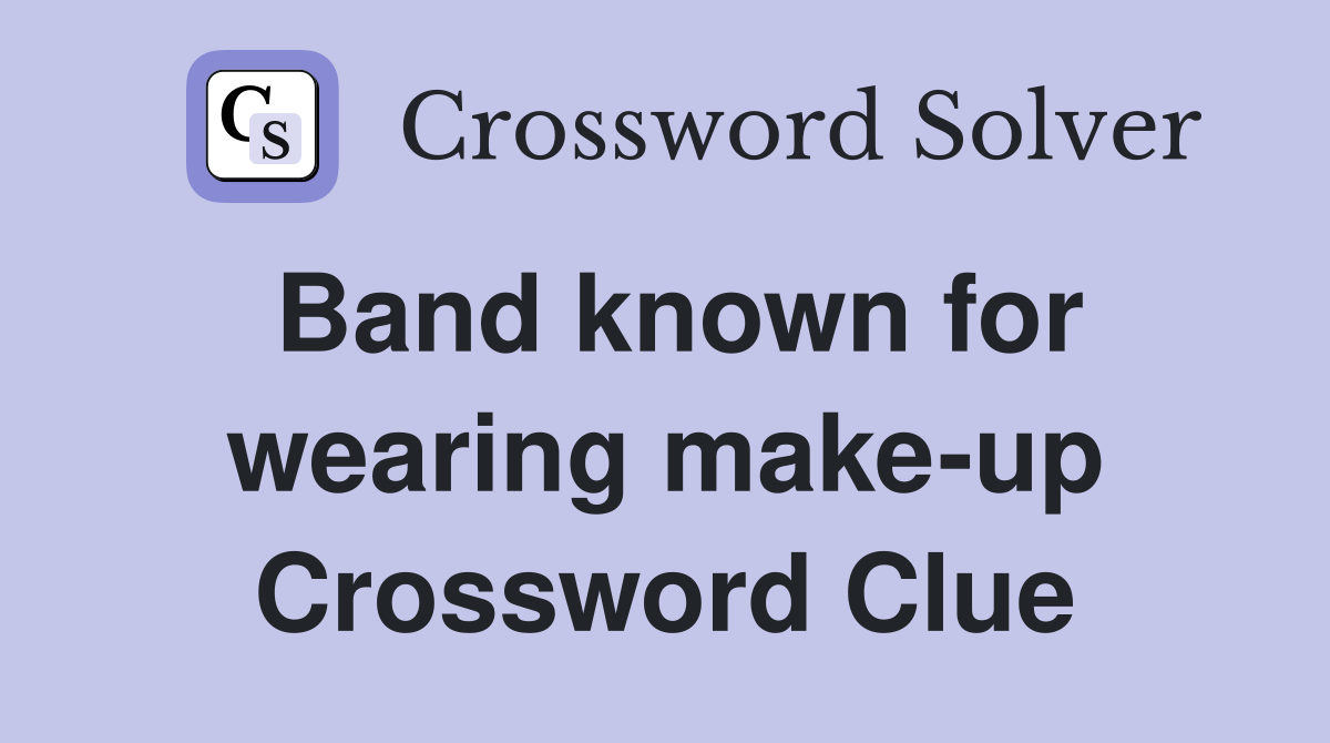 Band known for wearing make-up Crossword Clue